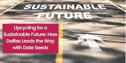 Upcycling for a Sustainable Future: How Daffee Leads the Way with Date Seeds