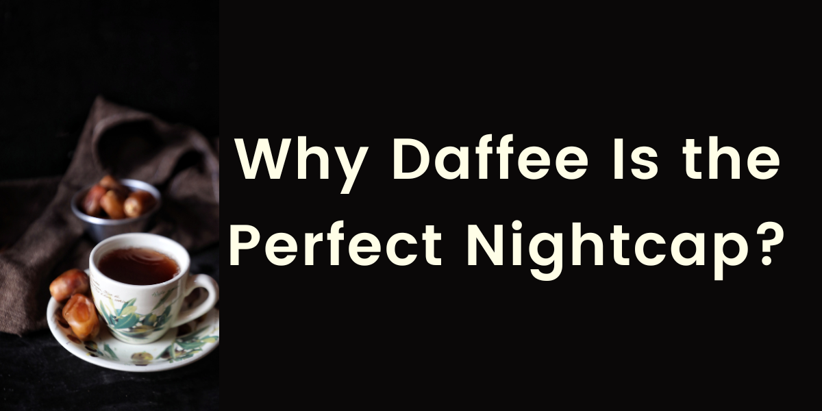 Deffee The Art of the Evening Brew: Why Daffee Is the Perfect Nightcap